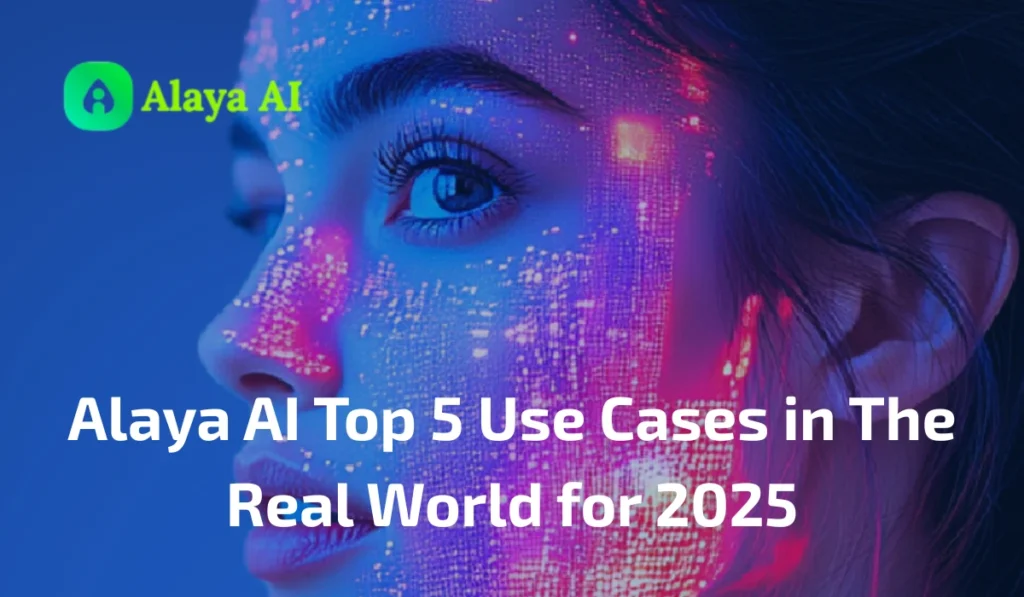 Alaya AI Top 5 Use Cases in The Real World for 2025