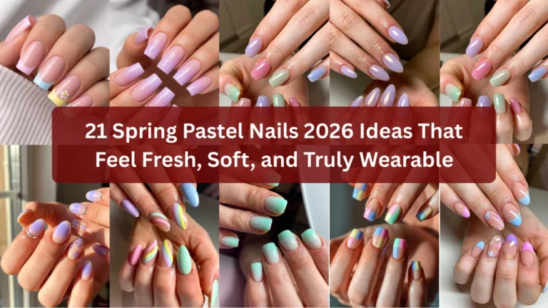 21 Spring Pastel Nails 2026 Ideas That Feel Fresh, Soft, and Truly Wearable